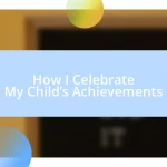 How I Celebrate My Child’s Achievements