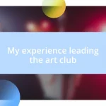 My experience leading the art club