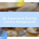 My Experience Sharing Cultural Backgrounds