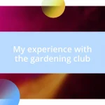 My experience with the gardening club