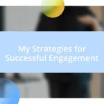 My Strategies for Successful Engagement