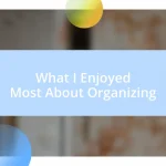 What I Enjoyed Most About Organizing