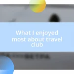 What I enjoyed most about travel club