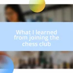 What I learned from joining the chess club