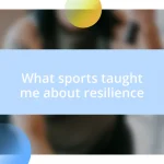 What sports taught me about resilience