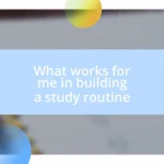 What works for me in building a study routine