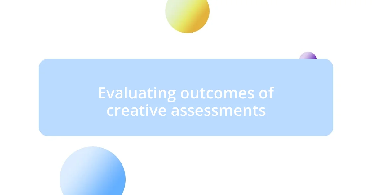 Evaluating outcomes of creative assessments