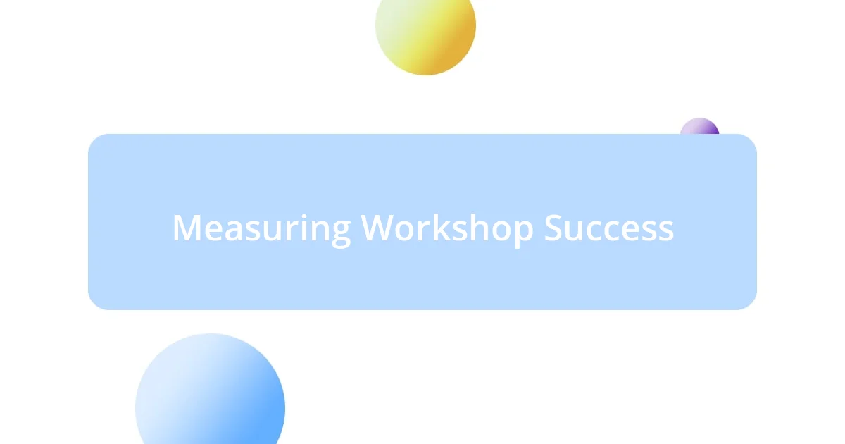 Measuring Workshop Success