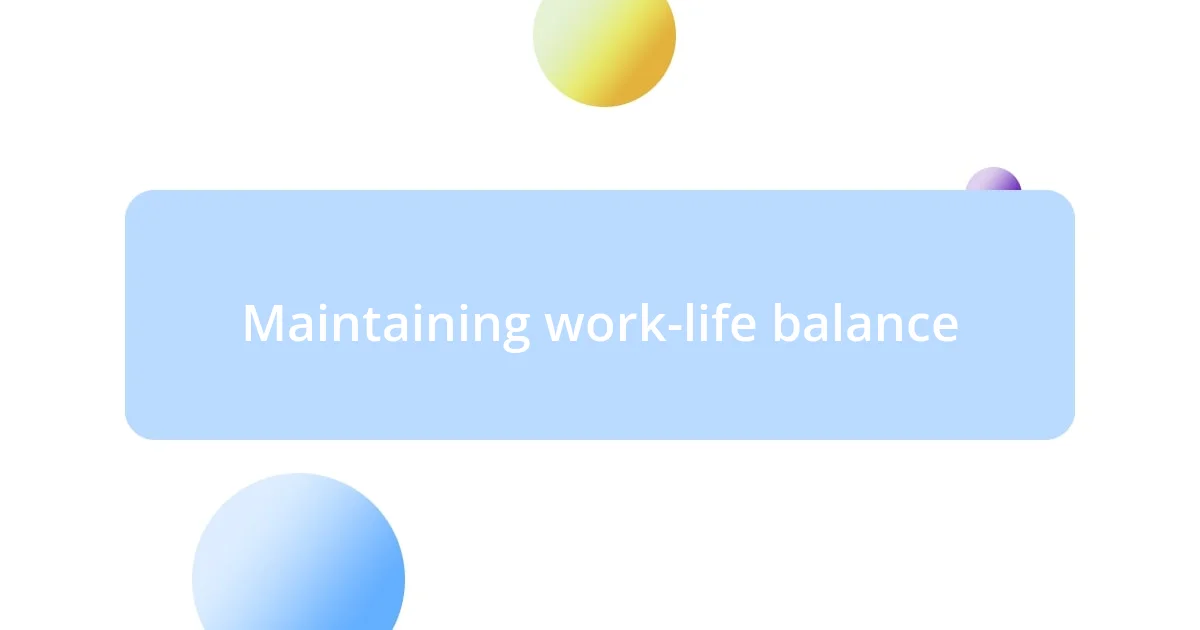 Maintaining work-life balance